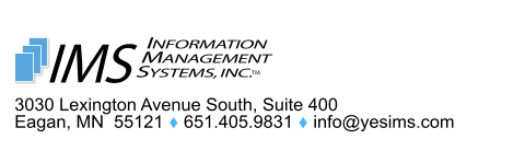 3030 Lexington Avenue South, Suite 400 Eagan, MN  55121  651.405.9831  info@yesims.com  TM INFORMATION MANAGEMENT SYSTEMS, INC. IMS